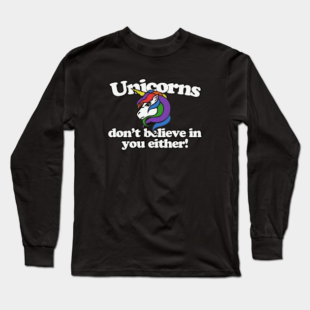 Unicorns don't believe in you either Long Sleeve T-Shirt by bubbsnugg